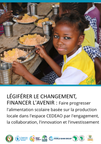 LÉGIFÉRER LE CHANGEMENT, FINANCER L'AVENIR : Faire progresser l'alimentation scolaire basée sur la production locale dans l'espace CEDEAO par l'engagement, la collaboration, l'innovation et l'investissement